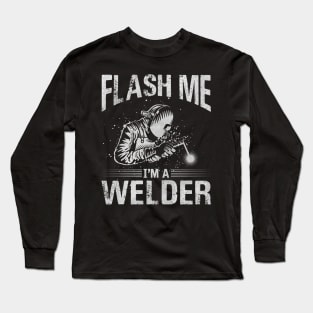 Welding Funny Quotes Flash Me Im A Welder Long Sleeve T-Shirt